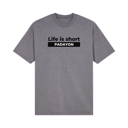 Life Is Short Padayon Basic Tee Edition