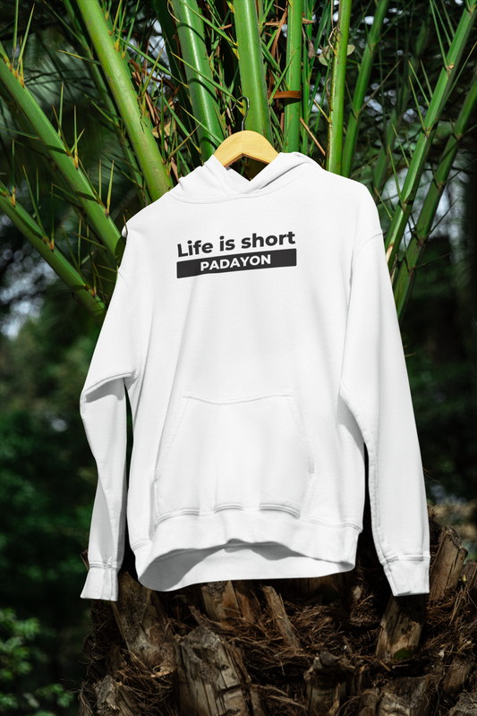 Life Is Short Padayon Hoodies Edition