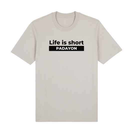 Life Is Short Padayon Premium Tees Edition