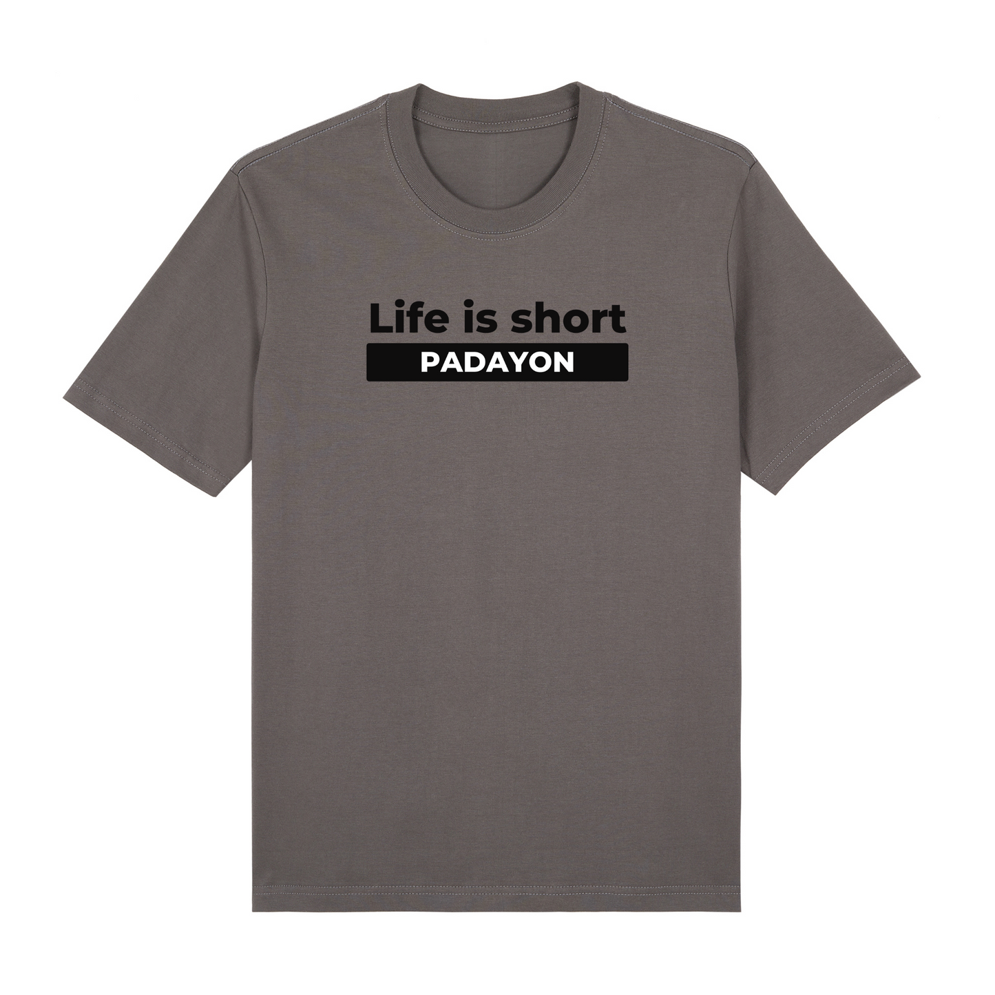 Life Is Short Padayon Premium Tees Edition