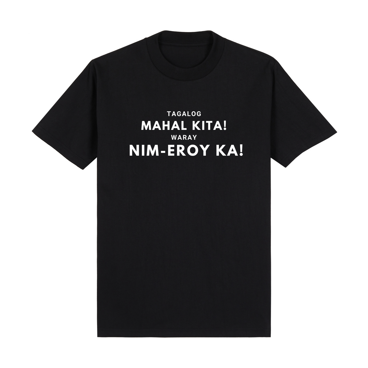 Tagalog Mahal Kita! Waray Nim-Eroy Ka! PRO Tee Edition