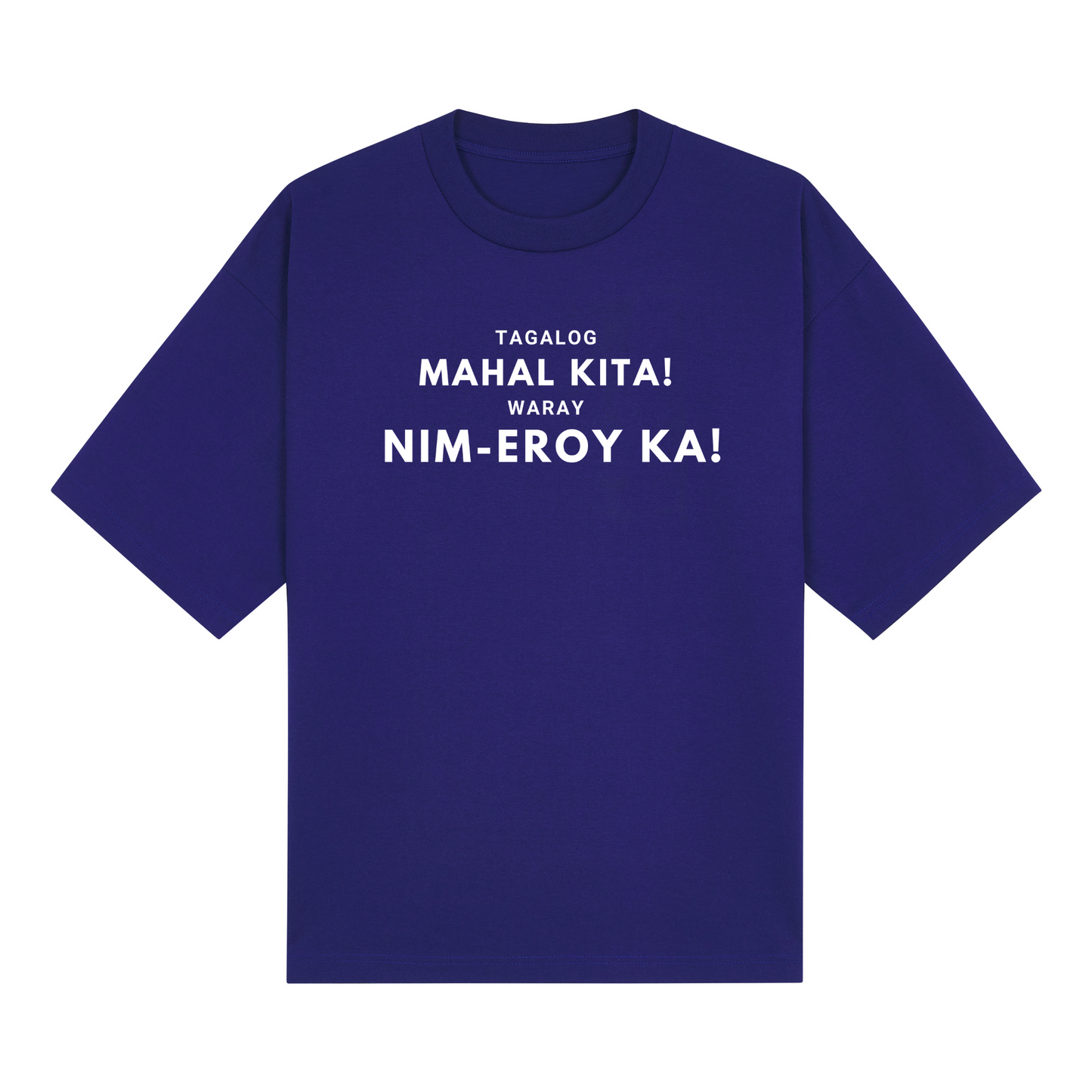 Tagalog Mahal Kita! Waray Nim-Eroy Ka! PRO Tee Edition