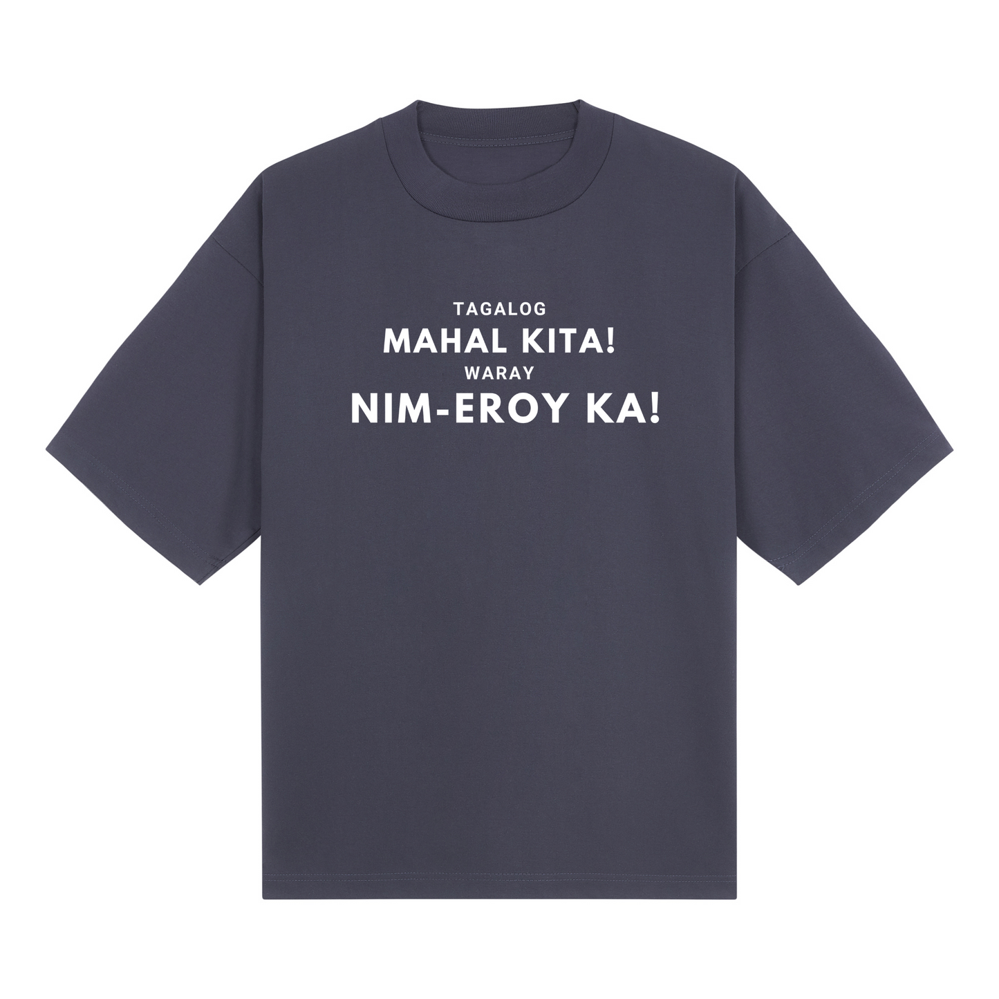 Tagalog Mahal Kita! Waray Nim-Eroy Ka! PRO Tee Edition