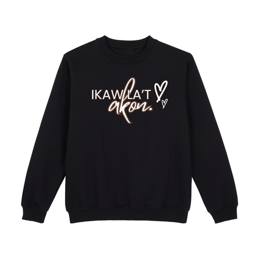 Ikaw La't Akon Sweatshirt Edition