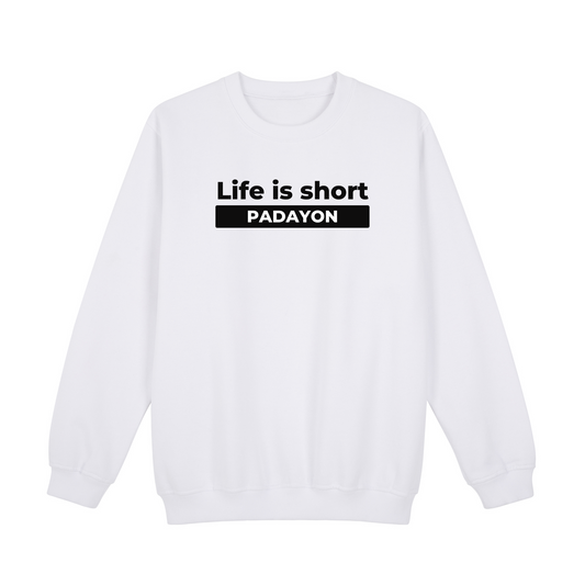 Life Is Short Padayon Sweatshirt Edition