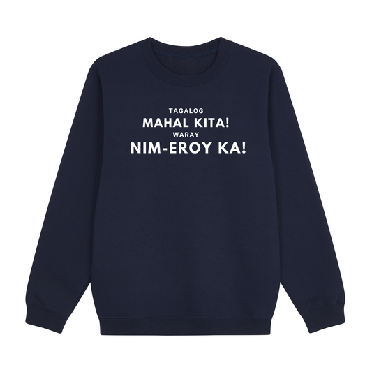 Tagalog Mahal Kita! Waray Nim-Eroy Ka! Sweatshirt Edition