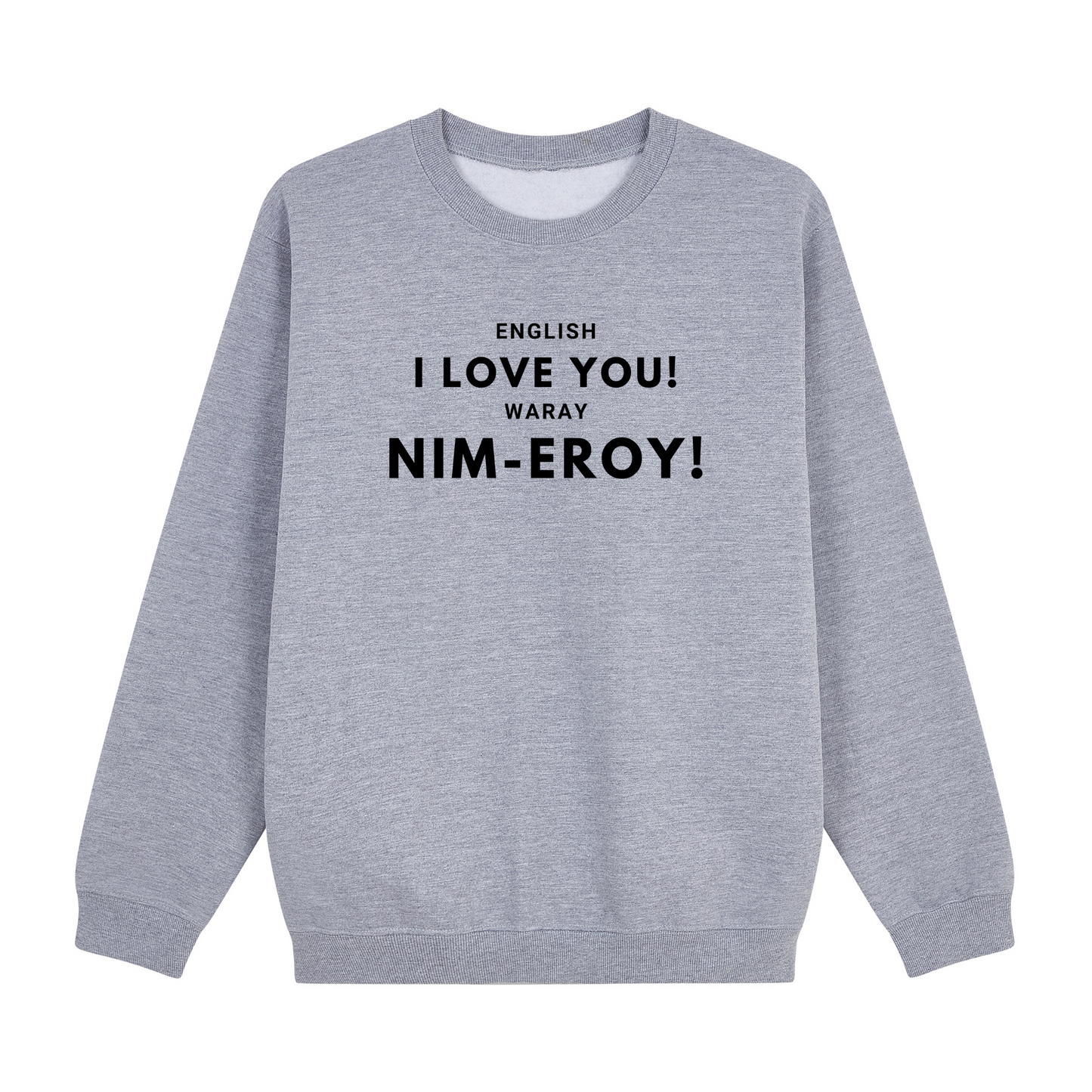 English I love you! Waray Nim-Eroy! Sweatshirt Edition